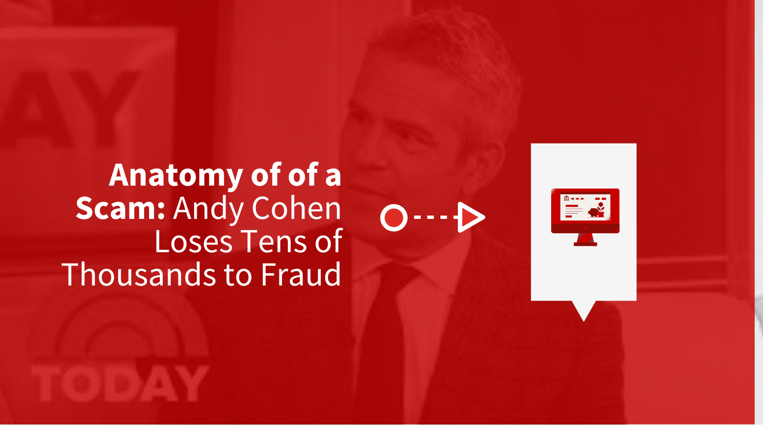 red graphic that says Anatomy of a Scam: Andy Cohen loses tens of thousands to fraud