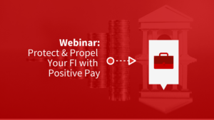 Red graphic with white letters that read Webinar: Protect and Propel Your FI with Positive Pay